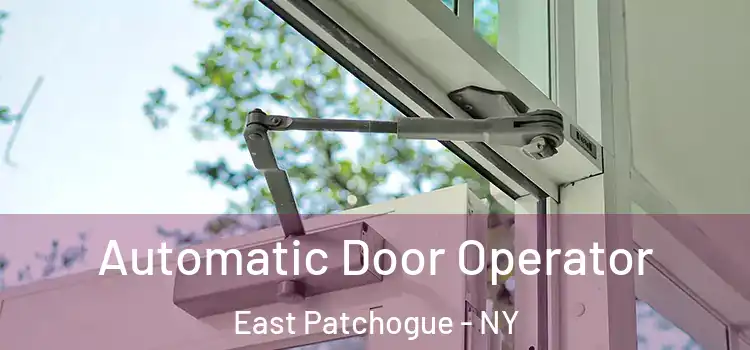 Automatic Door Operator East Patchogue - NY