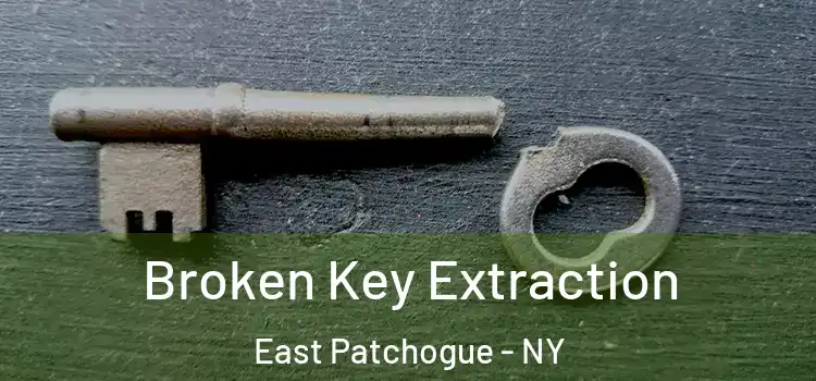 Broken Key Extraction East Patchogue - NY