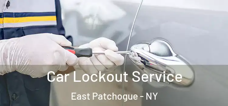 Car Lockout Service East Patchogue - NY