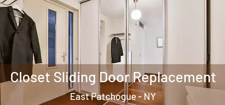  Closet Sliding Door Replacement East Patchogue - NY