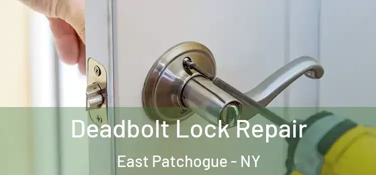 Deadbolt Lock Repair East Patchogue - NY