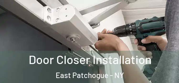  Door Closer Installation East Patchogue - NY