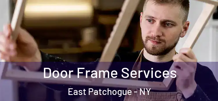 Door Frame Services East Patchogue - NY