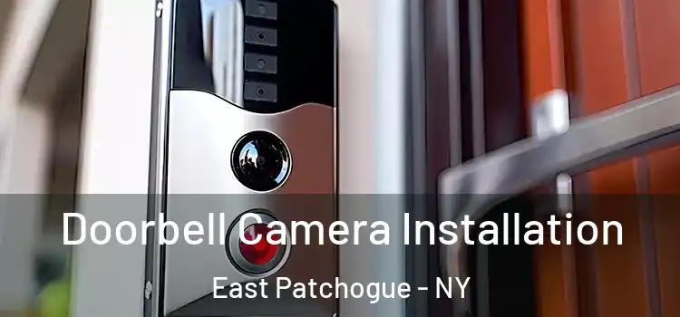  Doorbell Camera Installation East Patchogue - NY