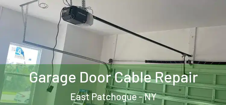 Garage Door Cable Repair East Patchogue - NY