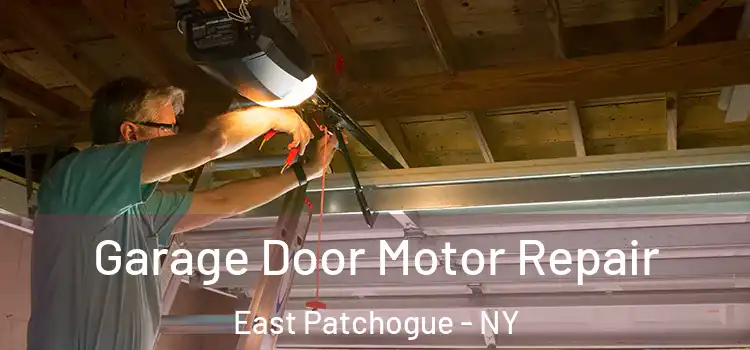  Garage Door Motor Repair East Patchogue - NY