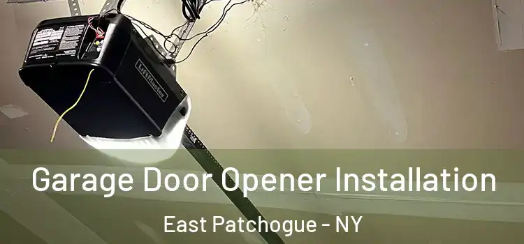  Garage Door Opener Installation East Patchogue - NY