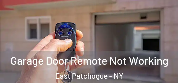  Garage Door Remote Not Working East Patchogue - NY