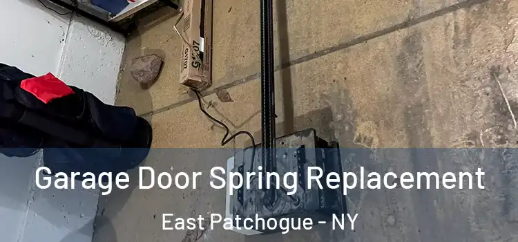  Garage Door Spring Replacement East Patchogue - NY