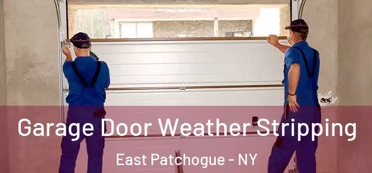  Garage Door Weather Stripping East Patchogue - NY