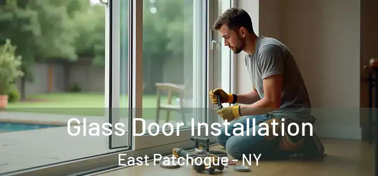 Glass Door Installation East Patchogue - NY