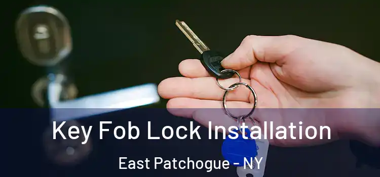 Key Fob Lock Installation East Patchogue - NY