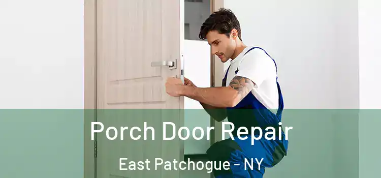  Porch Door Repair East Patchogue - NY