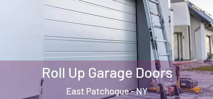  Roll Up Garage Doors East Patchogue - NY