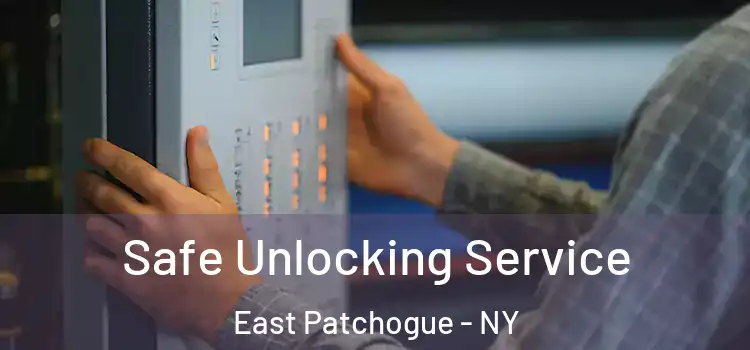 Safe Unlocking Service East Patchogue - NY
