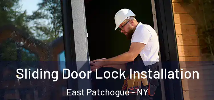 Sliding Door Lock Installation East Patchogue - NY