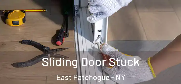 Sliding Door Stuck East Patchogue - NY